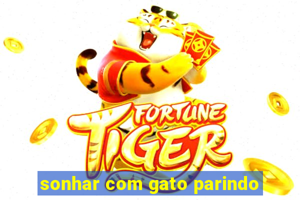 sonhar com gato parindo